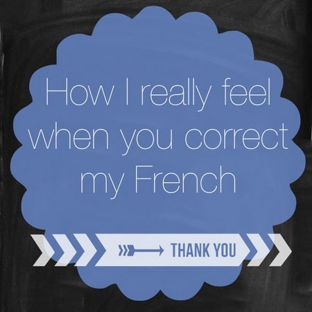 when you correct my french