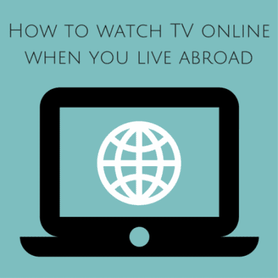 How to watch TV shows and movies online when you live abroad