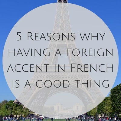 5 Reasons why having a foreign accent in French is a good thing