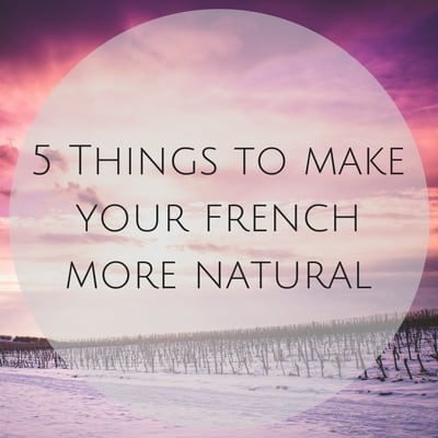 5 Tips to make your French more natural