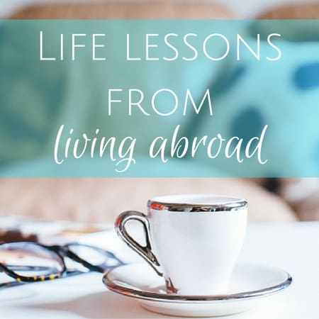 Life lessons from living abroad