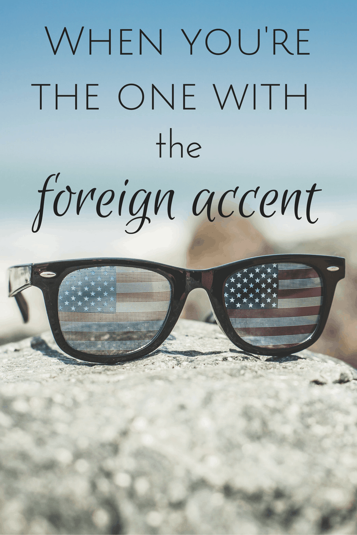when you have a foreign accent