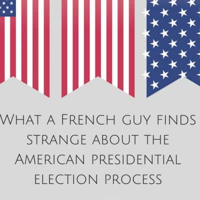 Ask Tom Tuesdays: What a French guy finds strange about the American presidential election process